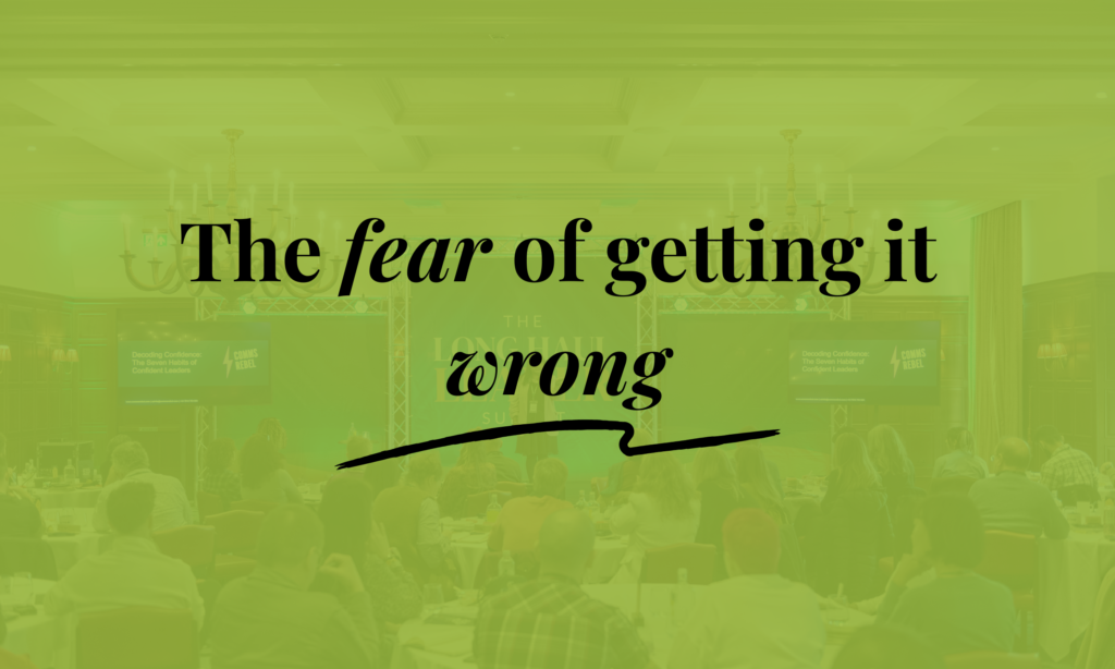 The fear of getting it wrong